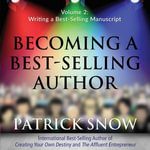 Becoming a Best-Selling Author - Volume 2 : Writing a Best-Selling Manuscript - Patrick Snow