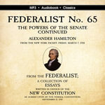FEDERALIST No. 65. The Powers of the Senate Continued - D. S. Harvey