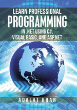 Learn Professional Programming in .Net Using C#, Visual Basic, and Asp.Net - Adalat Khan
