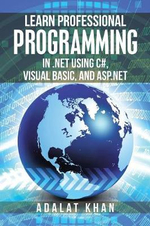 Learn Professional Programming in .Net Using C#, Visual Basic, and Asp.Net - Adalat Khan