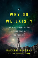 Why Do We Exist? : The Nine Realms of Universe that Make You Possible - Hakeem Oluseyi