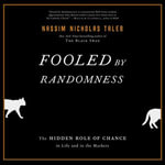 Fooled by Randomness : The Hidden Role of Chance in Life and in the Markets - Nassim Nicholas Taleb