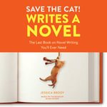 Save the Cat! Writes a Novel : The Last Book On Novel Writing You'll Ever Need - Jessica Brody
