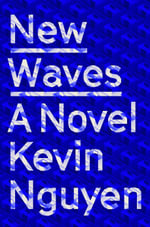New Waves : A Novel - Kevin Nguyen