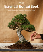The Essential Bonsai Book : Techniques for Creating Beautiful Trees - Jonas Dupuich
