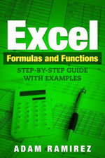 Excel Formulas and Functions : Step-By-Step Guide with Examples - Adam Ramirez
