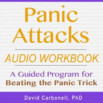 Panic Attacks Audio Workbook : A Guided Program for Beating the Panic Trick