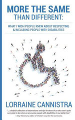 More the Same than Different : What I Wish People Knew About Respecting and Including People with Disabilities - Lorraine Cannistra