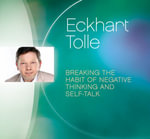 Breaking the Habit of Negative Thinking and Self-talk - Eckhart Tolle