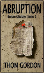 Abruption : The Broken Gladiator Series : Book 1 - Thom Gordon