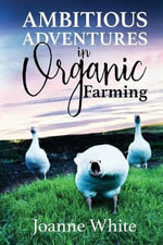 Ambitious Adventures in Organic Farming - Joanne White