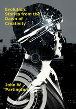 Evolution : Stories from the Dawn of Creativity - John W Partington