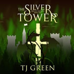 The Silver Tower : Arthurian Fantasy - TJ Green
