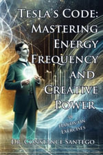 Tesla's Code : Mastering Energy, Frequency, and Creative Power - Constance Santego