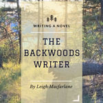 Backwoods Writer Writing a Novel, The : n/a - Leigh Macfarlane