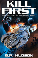 Kill First : An Epic Space Opera Adventure - G.P. Hudson