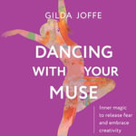 Dancing with Your Muse : Inner magic to release fear and embrace creativity - Gilda Joffe