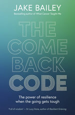 The Comeback Code : The power of resilience when the going gets tough - Jake Bailey