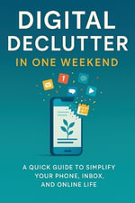 Digital Declutter : Clear the clutter, reclaim your time, in just one weekend. - Eric Lebouthillier