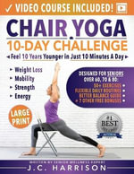 Chair Yoga for Seniors : 10-Day Challenge to Feel 10 Years Younger in Just 10 Minutes a Day: Exercise Book + Video Workouts for Weight Loss, Mobility, Improved Strength and Energy - JC Harrison
