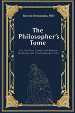 The Philospher's Tome : 103 Ancient Greek and Roman Teachings for Contemporary Life - Raywat Deonandan