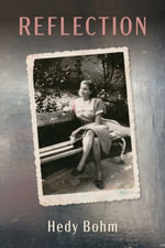 Reflection : The Azrieli Series of Holocaust Survivor Memoirs : Book 18 - Hedy Bohm