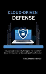 Cloud-Driven Defense : Integrating Cybersecurity Principles into Scalable IT Cloud Development for Secure Digital Transformation - Mariam Adetoun Sanusi