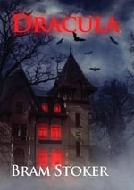 Dracula : The Gothic horror vampire fantasy novel by Bram Stoker with Count Dracula (unabridged 1897 version) - Bram Stoker