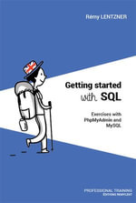 GETTING STARTED WITH SQL : Exercises with PhpMyAdmin and MySQL - Remy Lentzner