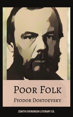 Poor Folk : Fyodor Dostoevsky's Heartfelt Tale of Poverty and Humanity - Fyodor Dostoevsky