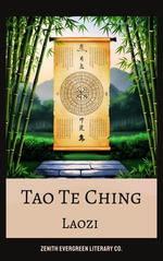 Tao Te Ching : Ancient Wisdom on Harmony, Simplicity, and the Way of Life - Laozi