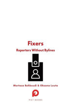 Fixers : Reporters Without Bylines - Mortaza Behboudi