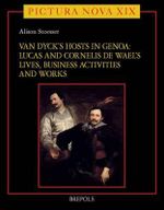 Van Dyck's Hosts in Genoa : Lucas and Cornelis de Wael's Lives, Business Activities and Works - Alison Stoesser