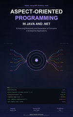 Aspect-Oriented Programming in Java and .NET : Enhancing Modularity and Separation of Concerns in Enterprise Applications - Imad Muratspahic