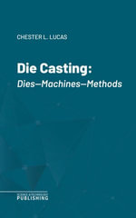 Die Casting : Dies—Machines—Methods - Lucas