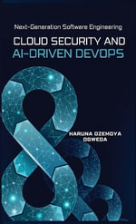 Cloud Security and Ai-Driven DevOps : Next-Generation Software Engineering - Haruna Ozemoya Ogweda
