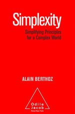 Simplexity : Simplifying Principles for a Complex World - Alain Berthoz
