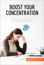 Boost Your Concentration : Beat distractions and learn to focus on any task - 50minutes