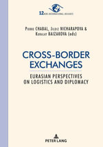 Cross-border exchanges : Eurasian perspectives on logistics and diplomacy - Jildiz Nicharapova