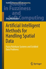 Artificial Intelligent Methods for Handling Spatial Data : Fuzzy Rulebase Systems and Gridded Data Problems - Jörg Verstraete