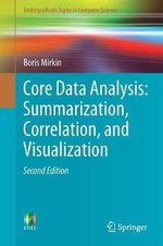 Core Data Analysis : Summarization, Correlation, and Visualization - Boris Mirkin