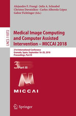 Medical Image Computing and Computer Assisted Intervention - MICCAI 2018 : 21st International Conference, Granada, Spain, September 16-20, 2018, Proceedings, Part III - Alejandro F. Frangi