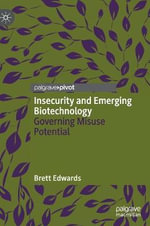 Insecurity and Emerging Biotechnology : Governing Misuse Potential - Brett Edwards