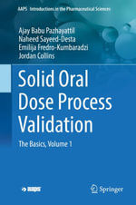 Solid Oral Dose Process Validation : The Basics, Volume 1 - Ajay Babu Pazhayattil