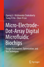 Micro-Electrode-Dot-Array Digital Microfluidic Biochips : Design Automation, Optimization, and Test Techniques - Zipeng Li
