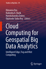 Cloud Computing for Geospatial Big Data Analytics : Intelligent Edge, Fog and Mist Computing - Himansu Das