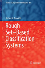 Rough Set-Based Classification Systems : Intelligent Technologies and Robotics (R0) - Robert K. Nowicki