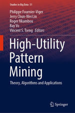 High-Utility Pattern Mining : Theory, Algorithms and Applications - Philippe Fournier-Viger