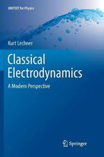 Classical Electrodynamics : A Modern Perspective - Kurt Lechner