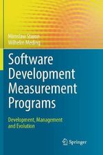 Software Development Measurement Programs : Development, Management and Evolution - Miroslaw Staron